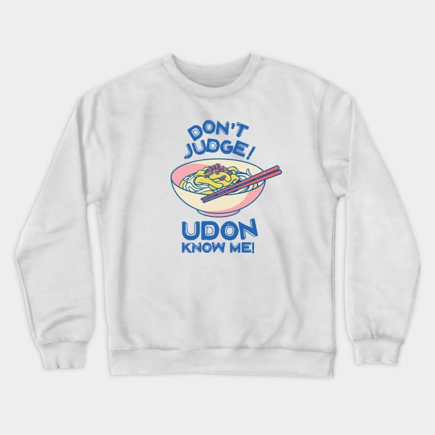 Don't Judge! Udon Know Me! Asian Food Lover, Japanese Cuisine Crewneck Sweatshirt by Issho Ni